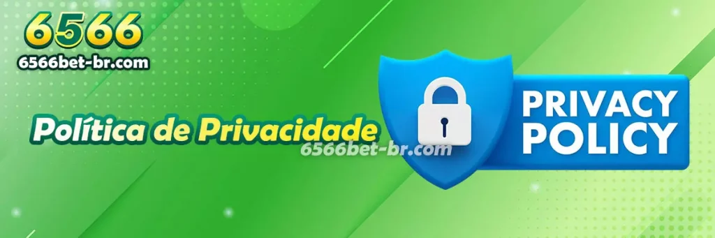 6566bet Política de Privacidade